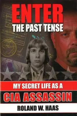 Enter the Past Tense: Viața mea secretă ca asasin CIA - Enter the Past Tense: My Secret Life as a CIA Assassin
