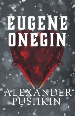 Eugene Onegin: Un roman al vieții rusești în versuri - Eugene Onegin: A Romance of Russian Life in Verse