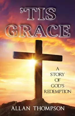 'Tis Grace: O poveste a răscumpărării lui Dumnezeu - 'Tis Grace: A Story of God's Redemption