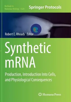 Mrna sintetică: Producție, introducere în celule și consecințe fiziologice - Synthetic Mrna: Production, Introduction Into Cells, and Physiological Consequences