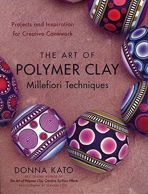 Arta tehnicilor Millefiori din argilă polimerică: Proiecte și inspirație pentru lucrul creativ cu trestie - The Art of Polymer Clay Millefiori Techniques: Projects and Inspiration for Creative Canework