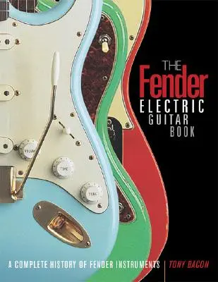 Fender Electric Guitar Book - O istorie completă a instrumentelor Fender - Fender Electric Guitar Book - A Complete History of Fender Instruments