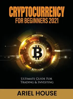 Criptomonedă pentru începători 2021: Ghidul suprem pentru tranzacționare și investiții - Cryptocurrency for Beginners 2021: Ultimate Guide For Trading & Investing