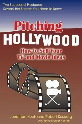 Pitching Hollywood: Cum să vă vindeți ideile de emisiuni TV și filme - Pitching Hollywood: How to Sell Your TV Show and Movie Ideas