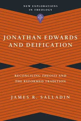 Jonathan Edwards și Deificarea: Reconcilierea teosis-ului și a tradiției reformate - Jonathan Edwards and Deification: Reconciling Theosis and the Reformed Tradition
