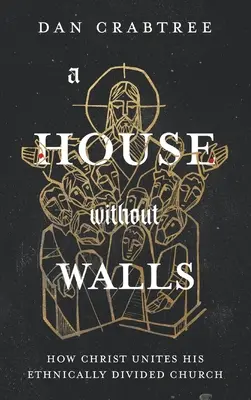 O casă fără ziduri: Cum își unește Hristos Biserica divizată din punct de vedere etnic - A House Without Walls: How Christ Unites His Ethnically Divided Church
