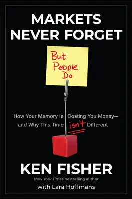 Piețele nu uită niciodată (dar oamenii o fac): Cum vă costă banii memoria - și de ce de data aceasta nu este diferit - Markets Never Forget (But People Do): How Your Memory Is Costing You Money--And Why This Time Isn't Different