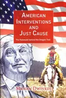 Intervențiile americane și cauza justă - raționamentul din spatele Oregon Trail - American Interventions and Just Cause - The Rationale behind the Oregon Trail