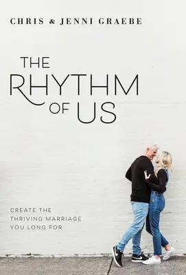 Ritmul nostru: Creează căsnicia prosperă pe care ți-o dorești - The Rhythm of Us: Create the Thriving Marriage You Long for