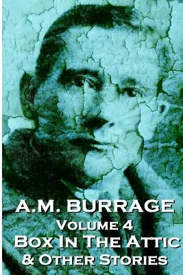 A.M. Burrage - Cutia din pod și alte povestiri: Classics From The Master Of Horror (Clasice de la maestrul groazei) - A.M. Burrage - The Box In The Attic & Other Stories: Classics From The Master Of Horror