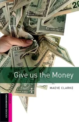 Biblioteca Oxford Bookworms: Give Us the Money: Starter: Vocabular de 250 de cuvinte - Oxford Bookworms Library: Give Us the Money: Starter: 250-Word Vocabulary
