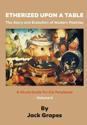 Etherized upon a Table, Vol 2: Povestea și evoluția poeziilor moderne - Etherized upon a Table, Vol 2: The Story and Evolution of Modern Poetries