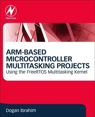 Proiecte multitasking cu microcontroler bazat pe Arm: Utilizarea nucleului multitasking Freertos - Arm-Based Microcontroller Multitasking Projects: Using the Freertos Multitasking Kernel