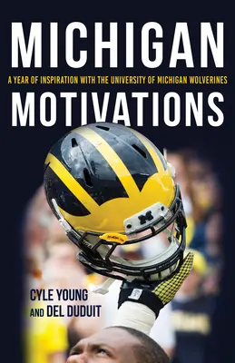 Motivațiile din Michigan: Un an de inspirație cu Universitatea din Michigan Wolverines - Michigan Motivations: A Year of Inspiration with the University of Michigan Wolverines