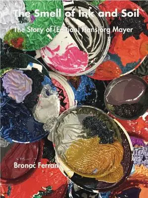Mirosul de cerneală și sol: Povestea lui (Ediție) Hansjrg Mayer - The Smell of Ink and Soil: The Story of (Edition) Hansjrg Mayer