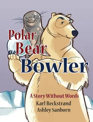 Ursul polar Bowler: O poveste fără cuvinte - Polar Bear Bowler: A Story Without Words