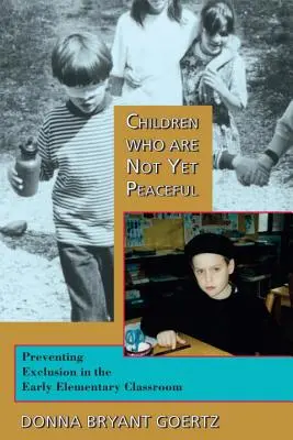 Copiii care nu sunt încă pașnici: Prevenirea excluderii în clasele primare - Children Who Are Not Yet Peaceful: Preventing Exclusion in the Early Elementary Classroom