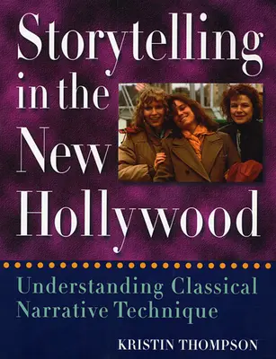 Storytelling in the New Hollywood: Înțelegerea tehnicii narative clasice - Storytelling in the New Hollywood: Understanding Classical Narrative Technique
