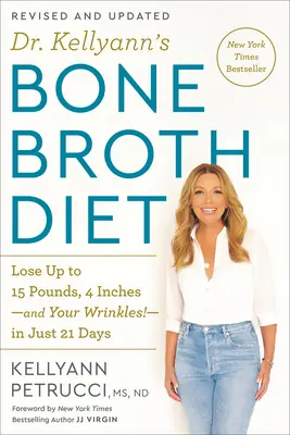 Dr. Kellyann's Bone Broth Diet: Slăbiți până la 15 kilograme, 4 inci - și ridurile! - în doar 21 de zile, revizuită și actualizată - Dr. Kellyann's Bone Broth Diet: Lose Up to 15 Pounds, 4 Inches-And Your Wrinkles!-In Just 21 Days, Revised and Updated