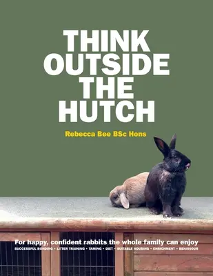 Think Outside the Hutch: Pentru iepuri fericiți, încrezători, de care se poate bucura întreaga familie - Think Outside the Hutch: For happy, confident rabbits the whole family can enjoy