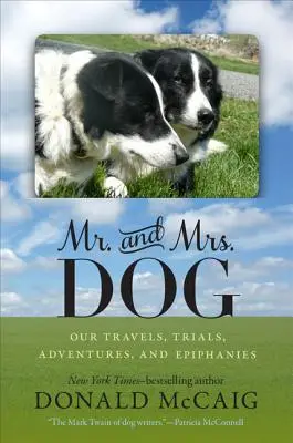 Domnul și doamna Câine: Călătoriile, încercările, aventurile și epifaniile noastre - Mr. and Mrs. Dog: Our Travels, Trials, Adventures, and Epiphanies