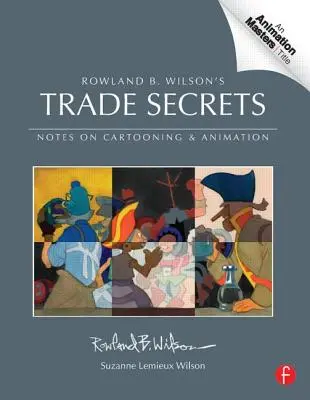 Secretele comerciale ale lui Rowland B. Wilson: Note despre caricatură și animație - Rowland B. Wilson's Trade Secrets: Notes on Cartooning and Animation