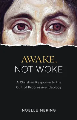 Awake, Not Woke: Un răspuns creștin la cultul ideologiei progresiste - Awake, Not Woke: A Christian Response to the Cult of Progressive Ideology