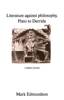Literatura împotriva filosofiei, de la Platon la Derrida: O apărare a poeziei - Literature Against Philosophy, Plato to Derrida: A Defence of Poetry