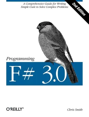 Programarea F# 3.0: Un ghid cuprinzător pentru scrierea de coduri simple pentru rezolvarea problemelor complexe - Programming F# 3.0: A Comprehensive Guide for Writing Simple Code to Solve Complex Problems