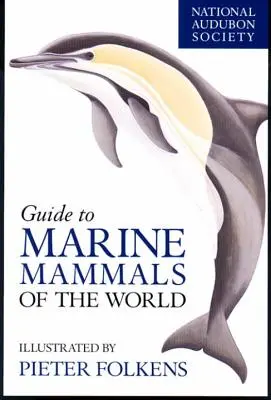 Ghidul Societății Naționale Audubon pentru mamiferele marine ale lumii - National Audubon Society Guide to Marine Mammals of the World