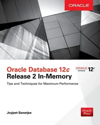 Oracle Database 12c Release 2 In-Memory: Sfaturi și tehnici pentru performanță maximă - Oracle Database 12c Release 2 In-Memory: Tips and Techniques for Maximum Performance