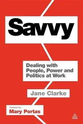 Savvy: Gestionarea oamenilor, a puterii și a politicii la locul de muncă - Savvy: Dealing with People, Power and Politics at Work