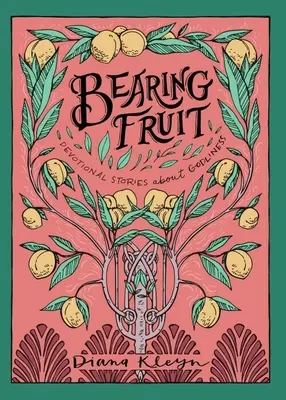 A da roade: Povestiri devoționale despre evlavie - Bearing Fruit: Devotional Stories about Godliness
