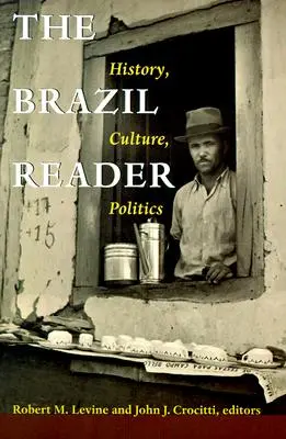 Brazil Reader: Istorie, cultură, politică - The Brazil Reader: History, Culture, Politics