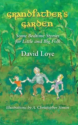 Grădina bunicului: Câteva povești de culcare pentru cei mici și cei mari - Grandfather's Garden: Some Bedtime Stories for Little and Big Folk