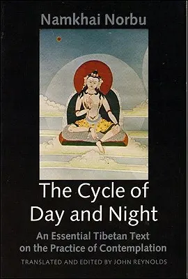 Ciclul zilei și al nopții: Un text tibetan esențial privind practica Dzogchen - The Cycle of Day and Night: An Essential Tibetan Text on the Practice of Dzogchen