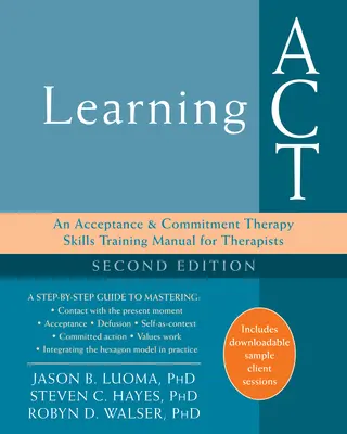 Learning ACT: Un manual de formare a abilităților de terapie prin acceptare și angajament pentru terapeuți - Learning ACT: An Acceptance and Commitment Therapy Skills Training Manual for Therapists