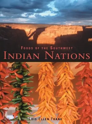 Foods of the Southwest Indian Nations: Rețete tradiționale și contemporane ale nativilor americani [O carte de bucate] - Foods of the Southwest Indian Nations: Traditional and Contemporary Native American Recipes [A Cookbook]