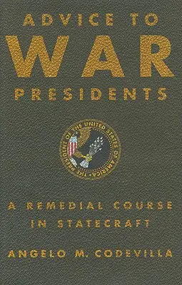 Sfaturi pentru președinții de război: Un curs de remediere în diplomație - Advice to War Presidents: A Remedial Course in Statecraft