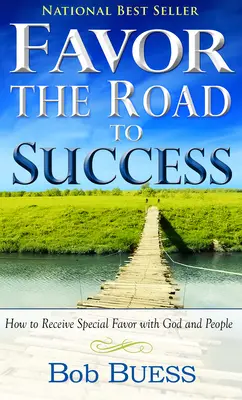 Favorul, drumul spre succes: Cum să primești favoruri speciale de la Dumnezeu și de la oameni - Favor, the Road to Success: How to Receive Special Favor with God and People