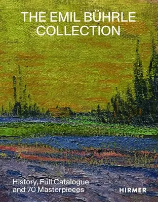 Colecția Emil Bhrle: Istoric, catalog complet și 70 de capodopere - The Emil Bhrle Collection: History, Full Catalogue and 70 Masterpieces