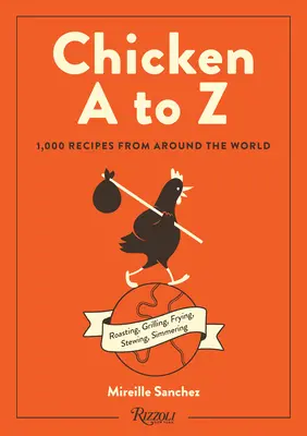 Pui de la A la Z: 1.000 de rețete din întreaga lume - Chicken A to Z: 1,000 Recipes from Around the World