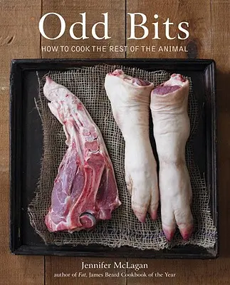 Odd Bits: Cum să gătești restul animalului [O carte de bucate] - Odd Bits: How to Cook the Rest of the Animal [A Cookbook]