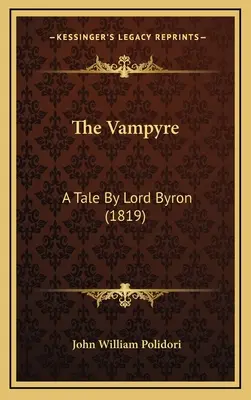 The Vampyre: O poveste de Lord Byron (1819) - The Vampyre: A Tale By Lord Byron (1819)