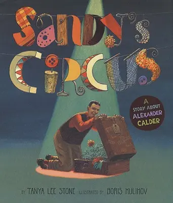 Circul lui Sandy: O poveste despre Alexander Calder - Sandy's Circus: A Story about Alexander Calder