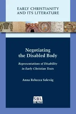 Negocierea corpului cu dizabilități: Reprezentări ale dizabilității în textele creștinismului timpuriu - Negotiating the Disabled Body: Representations of Disability in Early Christian Texts
