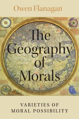 Geografia moravurilor (The Geography of Morals): Varieties of Moral Possibility (Varietăți de posibilități morale) - The Geography of Morals: Varieties of Moral Possibility
