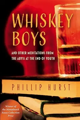 Whiskey Boys: And Other Meditations from the Abyss at the End of Youth (Și alte meditații din abisul de la sfârșitul tinereții) - Whiskey Boys: And Other Meditations from the Abyss at the End of Youth