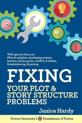 Rezolvarea problemelor legate de intriga și structura poveștii: Revizuirea romanului tău: Cartea a doua - Fixing Your Plot and Story Structure Problems: Revising Your Novel: Book Two