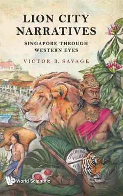 Narrațiile orașului leu: Singapore prin ochii occidentalilor - Lion City Narratives: Singapore Through Western Eyes